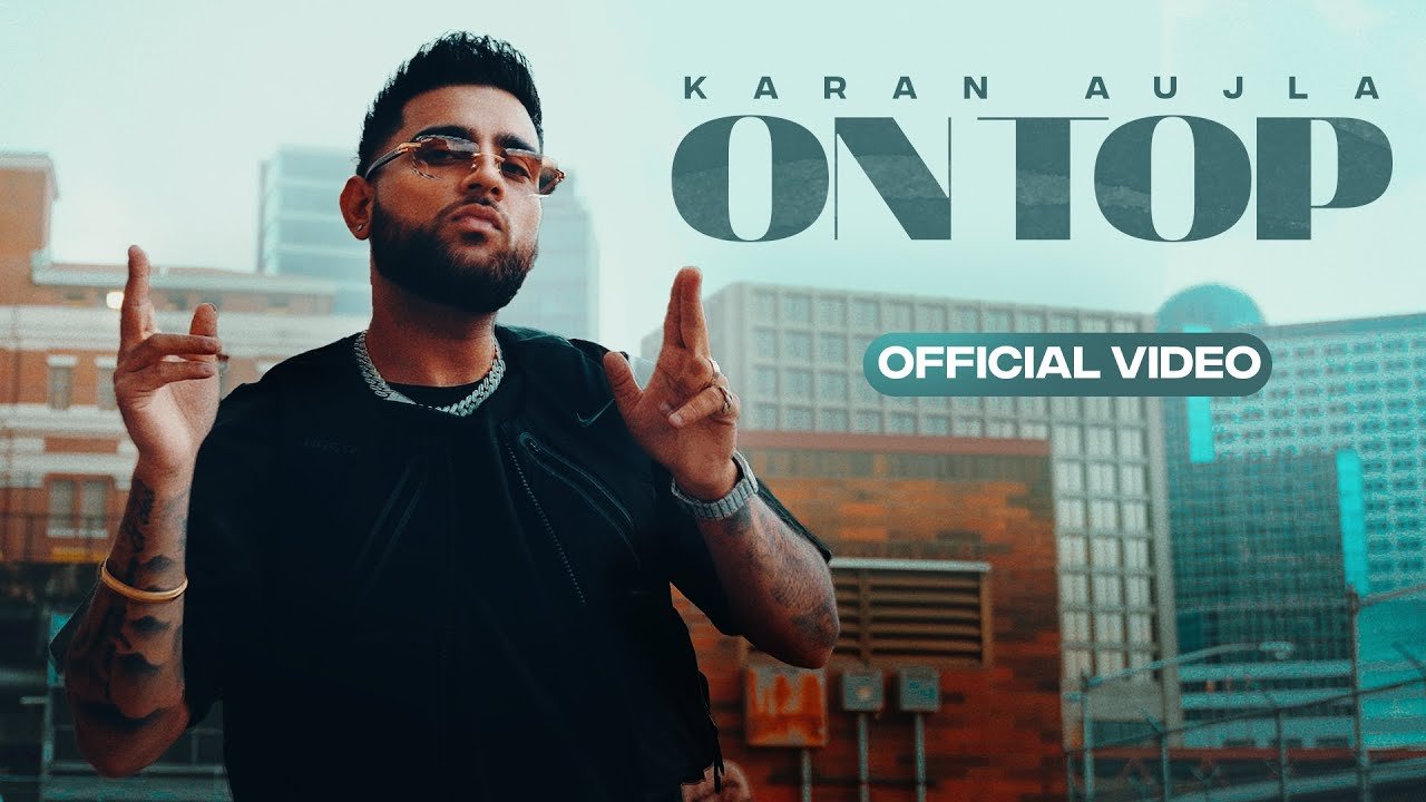 On Top (Full Video) Karan Aujla 